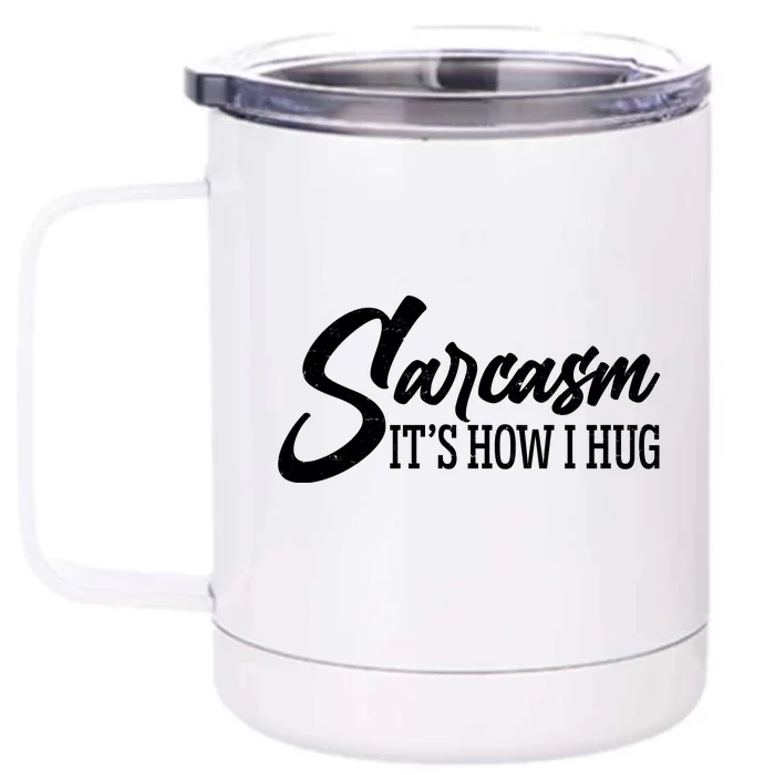 Funny Sarcasm It's How I Hug Front & Back 12oz Stainless Steel Tumbler Cup