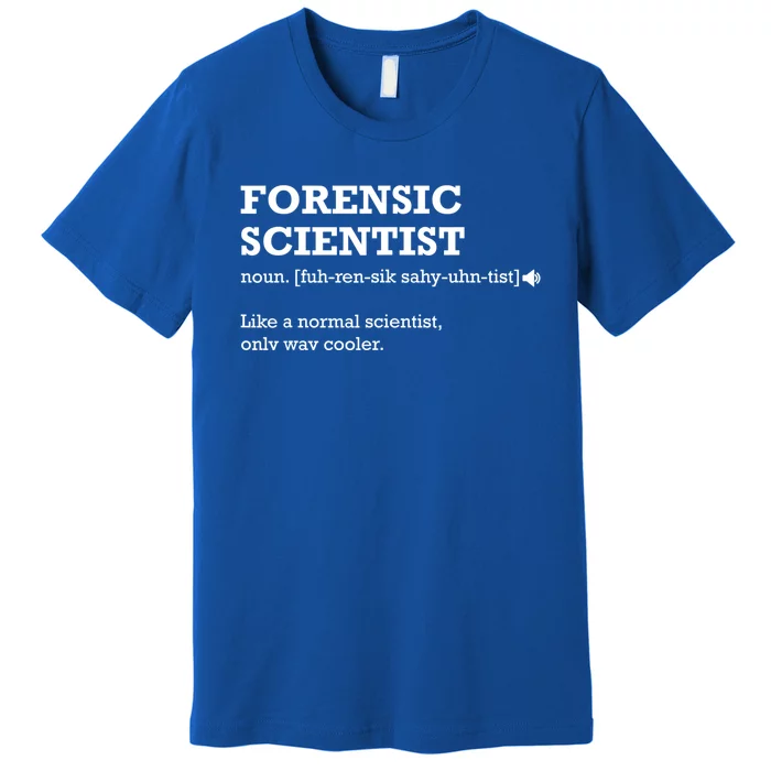 Forensic Scientisgift Idea For Forensic Scientist Premium T-Shirt