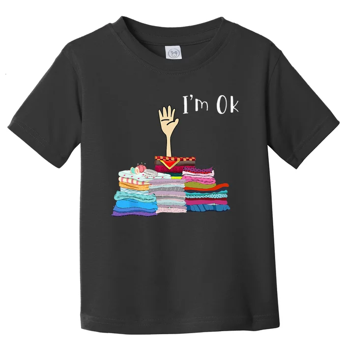 Funny Sewing I'm Ok Hand Sewing Lovers Toddler T-Shirt