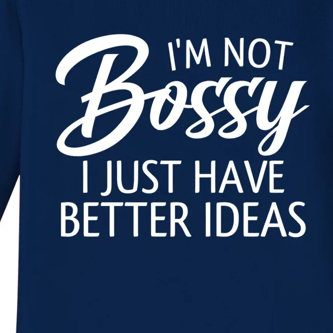 Funny Shirt I'm Not Bossy I Just Have Better Ideas Baby Long Sleeve Bodysuit