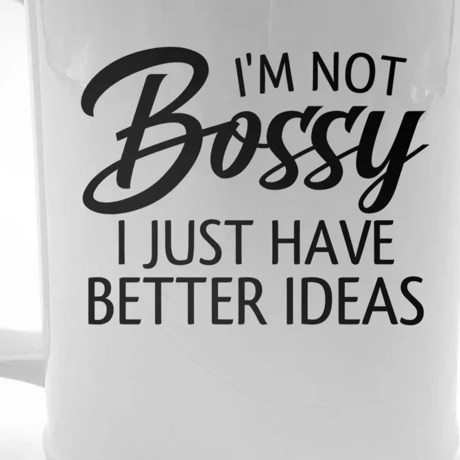 Funny Shirt I'm Not Bossy I Just Have Better Ideas Front & Back Beer Stein