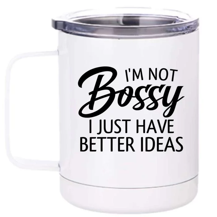 Funny Shirt I'm Not Bossy I Just Have Better Ideas Front & Back 12oz Stainless Steel Tumbler Cup