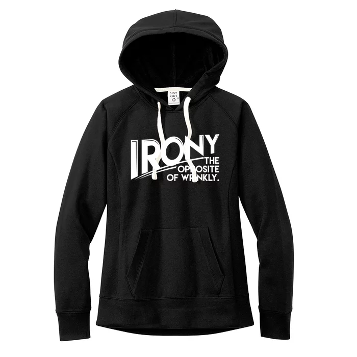 Funny Sarcastic Irony The Opposite Of Wrinkly Gift Women's Fleece Hoodie