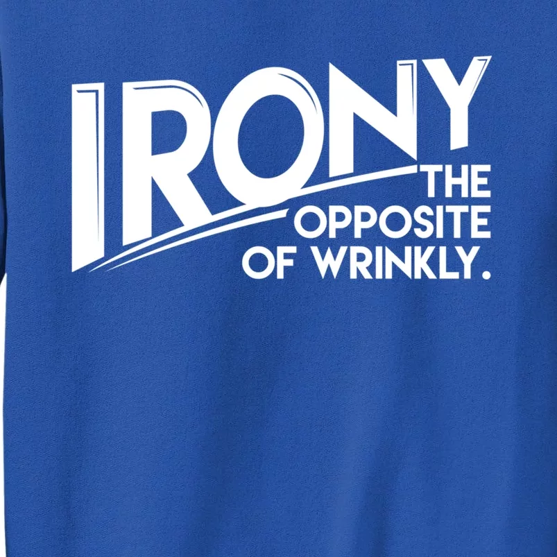 Funny Sarcastic Irony The Opposite Of Wrinkly Gift Tall Sweatshirt