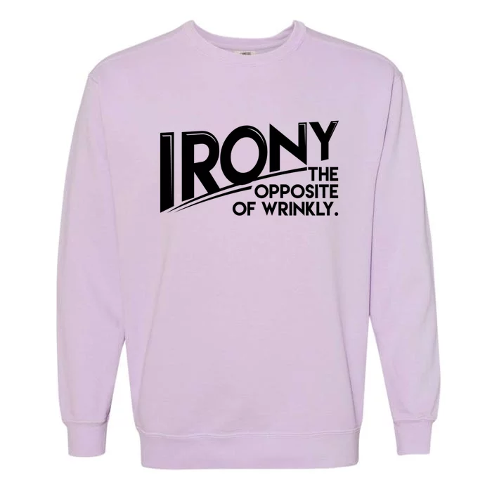 Funny Sarcastic Irony The Opposite Of Wrinkly Gift Garment-Dyed Sweatshirt