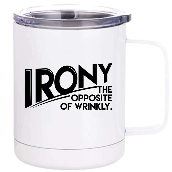 Funny Sarcastic Irony The Opposite Of Wrinkly Gift Front & Back 12oz Stainless Steel Tumbler Cup