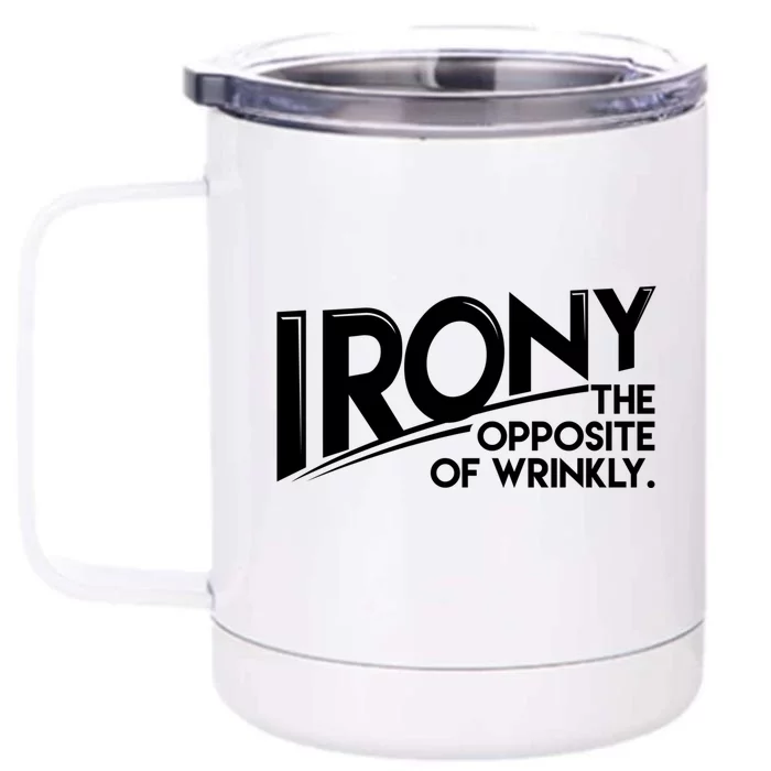 Funny Sarcastic Irony The Opposite Of Wrinkly Gift Front & Back 12oz Stainless Steel Tumbler Cup