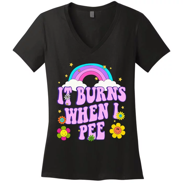 Funny Sarcastic Ironic It Burns When I Pee Inappropriate Women's V-Neck T-Shirt