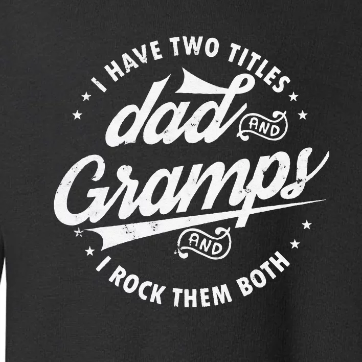 Funny Saying I Have Two Titles Dad & Gramps I Rock Them Both Toddler Sweatshirt