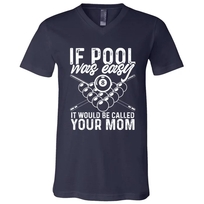 Funny Sport If Pool Was Easy Pool Billiard Player Gift V-Neck T-Shirt