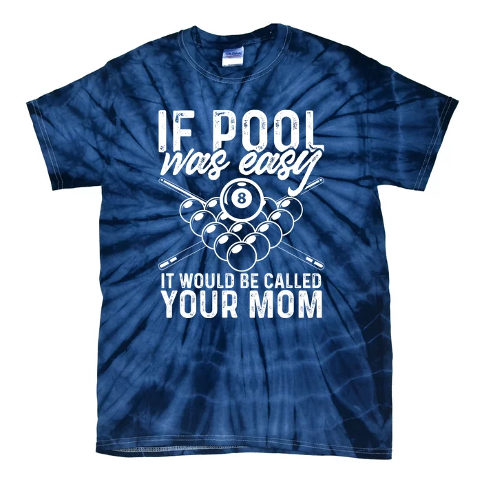 Funny Sport If Pool Was Easy Pool Billiard Player Gift Tie-Dye T-Shirt