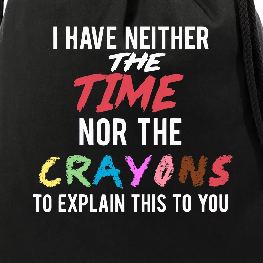 Funny Sarcastic I Don't Have The Time Or The Crayons Saying Drawstring Bag