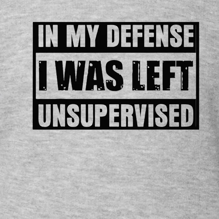 Funny Saying In My Defense I Was Left Unsupervised Toddler Sweatshirt