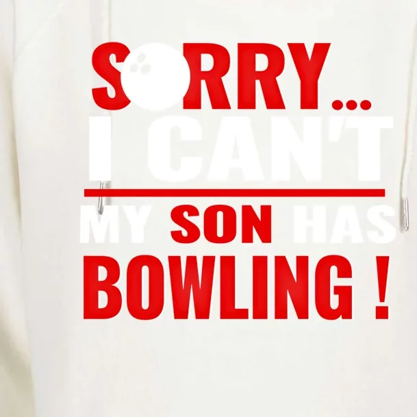 Funny Sorry I CanT My Son Has Bowling For Bowling Mom Dad Gift Womens Funnel Neck Pullover Hood