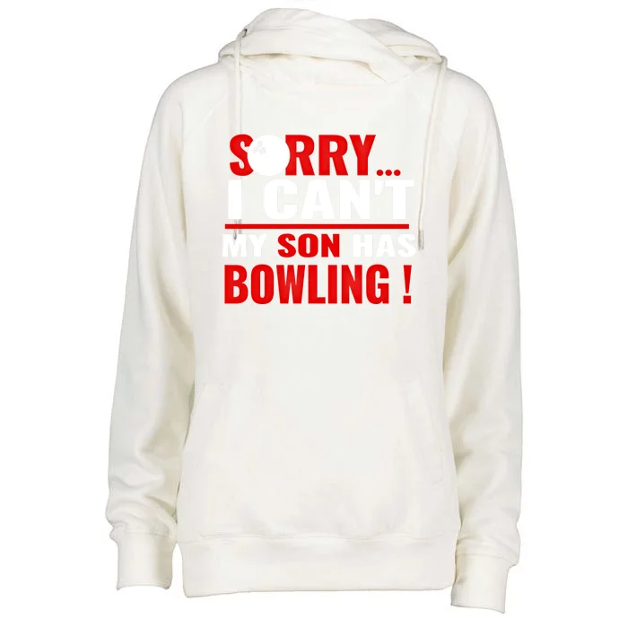 Funny Sorry I CanT My Son Has Bowling For Bowling Mom Dad Gift Womens Funnel Neck Pullover Hood