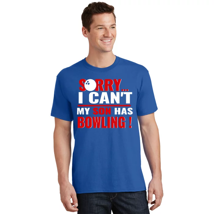 Funny Sorry I CanT My Son Has Bowling For Bowling Mom Dad Gift T-Shirt