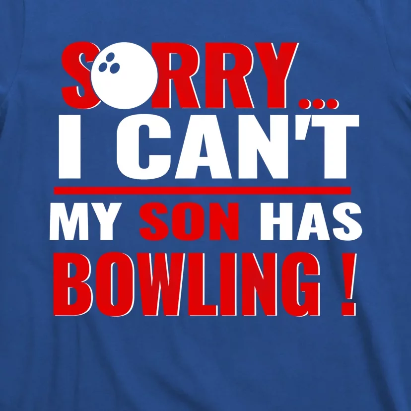 Funny Sorry I CanT My Son Has Bowling For Bowling Mom Dad Gift T-Shirt