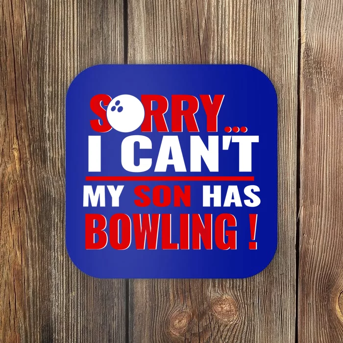 Funny Sorry I CanT My Son Has Bowling For Bowling Mom Dad Gift Coaster