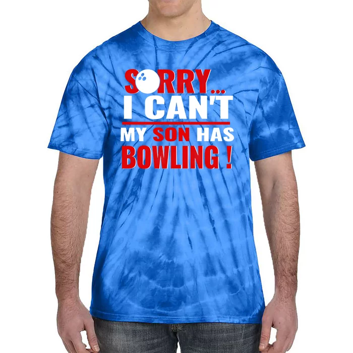 Funny Sorry I CanT My Son Has Bowling For Bowling Mom Dad Gift Tie-Dye T-Shirt