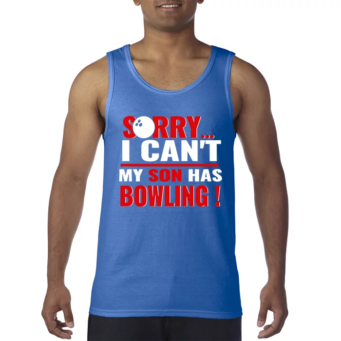 Funny Sorry I CanT My Son Has Bowling For Bowling Mom Dad Gift Tank Top