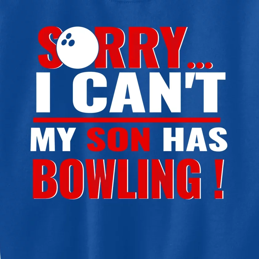 Funny Sorry I CanT My Son Has Bowling For Bowling Mom Dad Gift Kids Sweatshirt