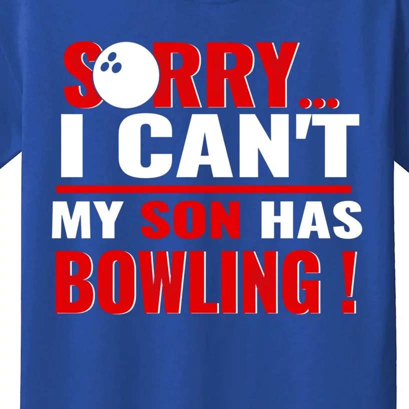 Funny Sorry I CanT My Son Has Bowling For Bowling Mom Dad Gift Kids T-Shirt