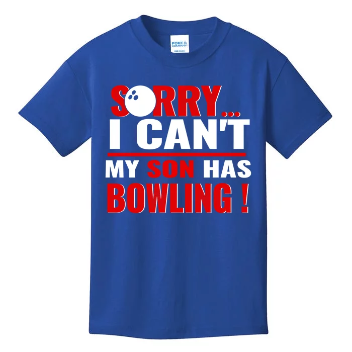 Funny Sorry I CanT My Son Has Bowling For Bowling Mom Dad Gift Kids T-Shirt