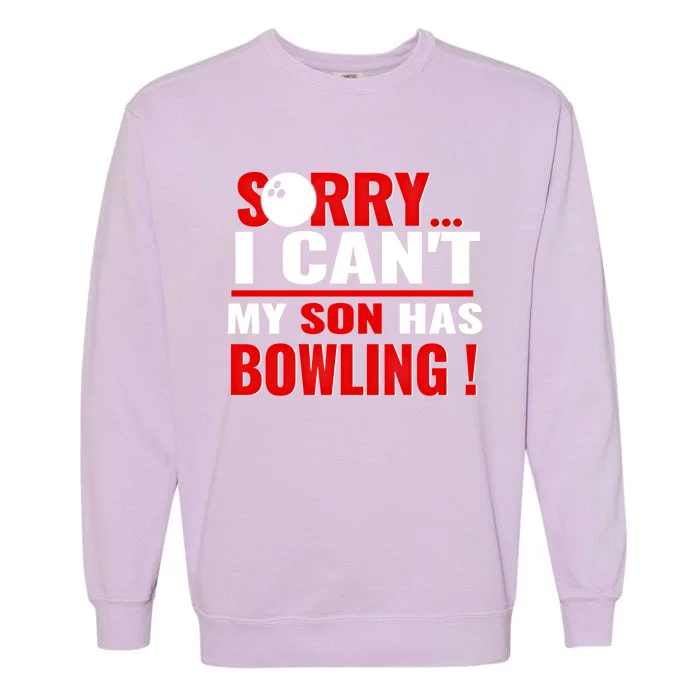 Funny Sorry I CanT My Son Has Bowling For Bowling Mom Dad Gift Garment-Dyed Sweatshirt