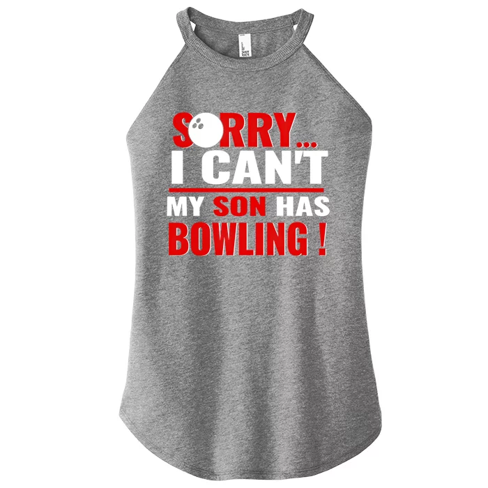 Funny Sorry I CanT My Son Has Bowling For Bowling Mom Dad Gift Women’s Perfect Tri Rocker Tank