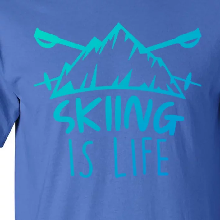 Funny Skiing Is Life Ski Instructor Skiing Meaningful Gift Tall T-Shirt