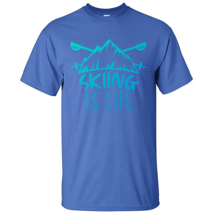 Funny Skiing Is Life Ski Instructor Skiing Meaningful Gift Tall T-Shirt