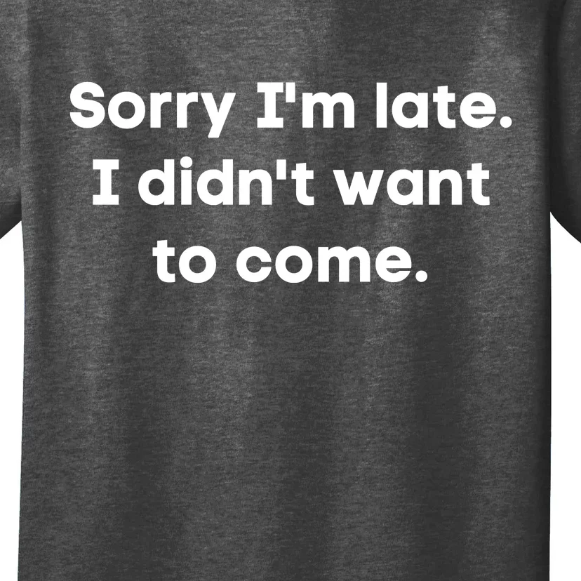 Funny Sorry I'm Late. I Didn't Want To Come Hilarious Design T-Shirt