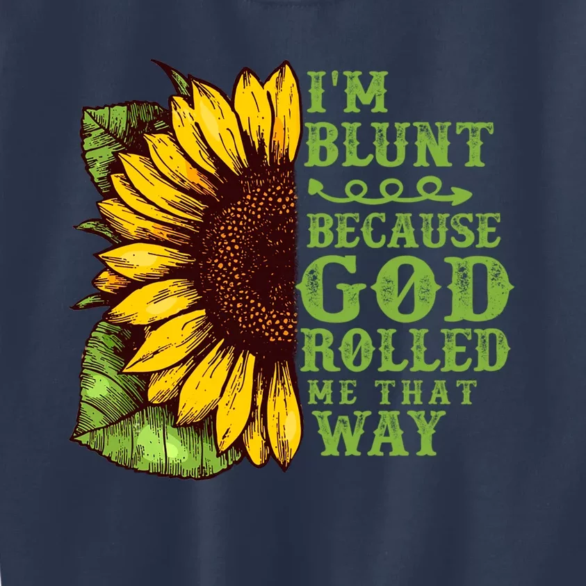 Funny Sunflower IM Blunt Because God Rolled Me That Way Kids Sweatshirt