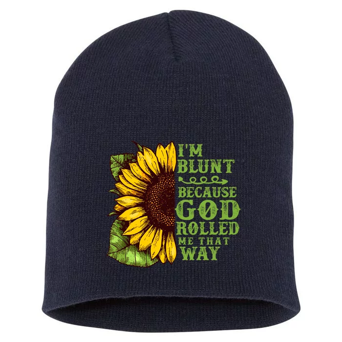 Funny Sunflower IM Blunt Because God Rolled Me That Way Short Acrylic Beanie