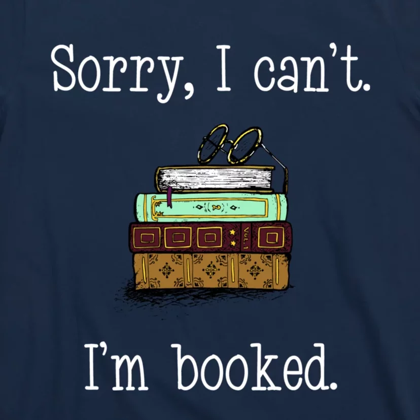 Funny Sorry I Cant. Im Booked Book Lovers T-Shirt