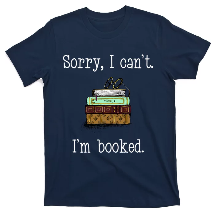 Funny Sorry I Cant. Im Booked Book Lovers T-Shirt