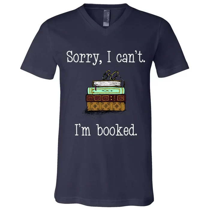 Funny Sorry I Cant. Im Booked Book Lovers V-Neck T-Shirt