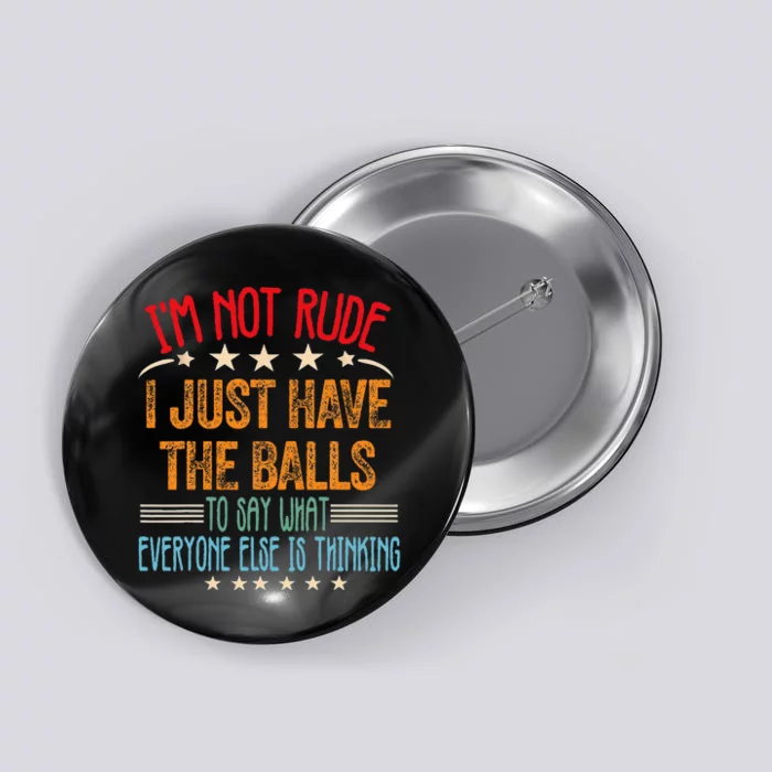 Funny Sarcastic IM Not Rude I Just Have The Balls Button