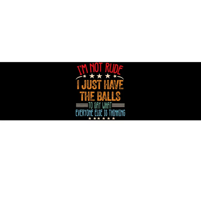 Funny Sarcastic IM Not Rude I Just Have The Balls Bumper Sticker