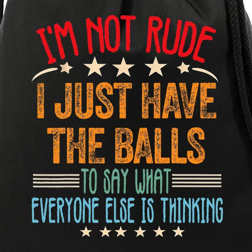 Funny Sarcastic IM Not Rude I Just Have The Balls Drawstring Bag