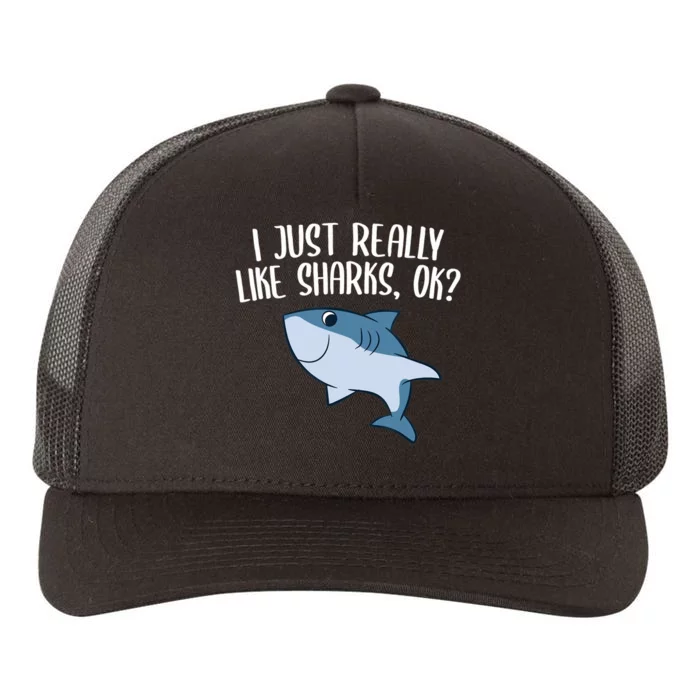 Funny Sharks I Just Really Like Sharks Ok Funny Shark Gift Yupoong Adult 5-Panel Trucker Hat