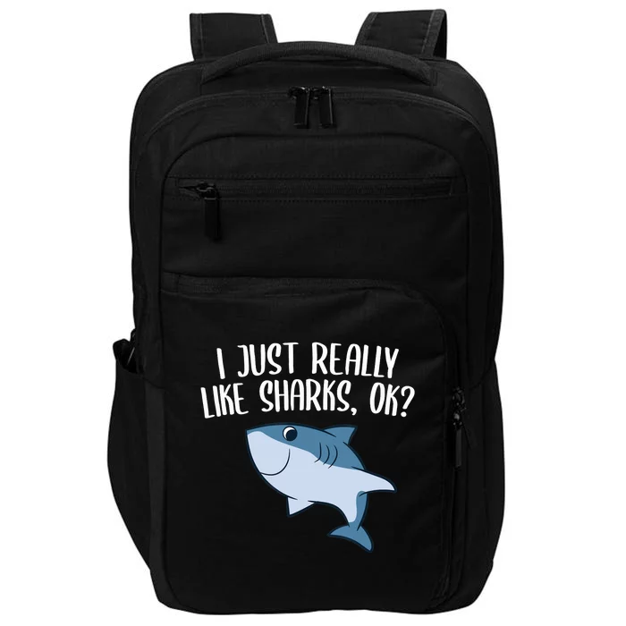 Funny Sharks I Just Really Like Sharks Ok Funny Shark Gift Impact Tech Backpack