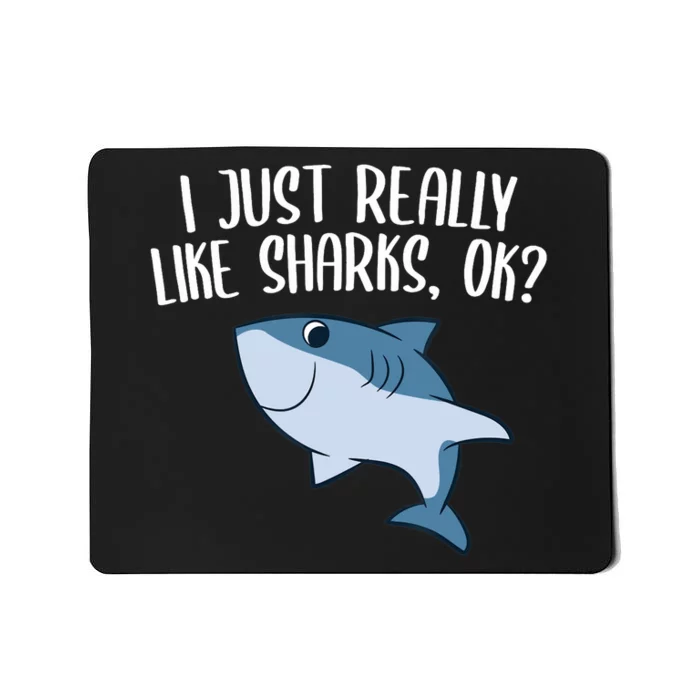 Funny Sharks I Just Really Like Sharks Ok Funny Shark Gift Mousepad