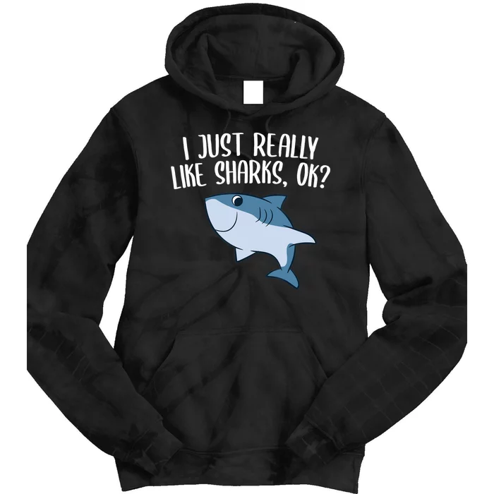 Funny Sharks I Just Really Like Sharks Ok Funny Shark Gift Tie Dye Hoodie