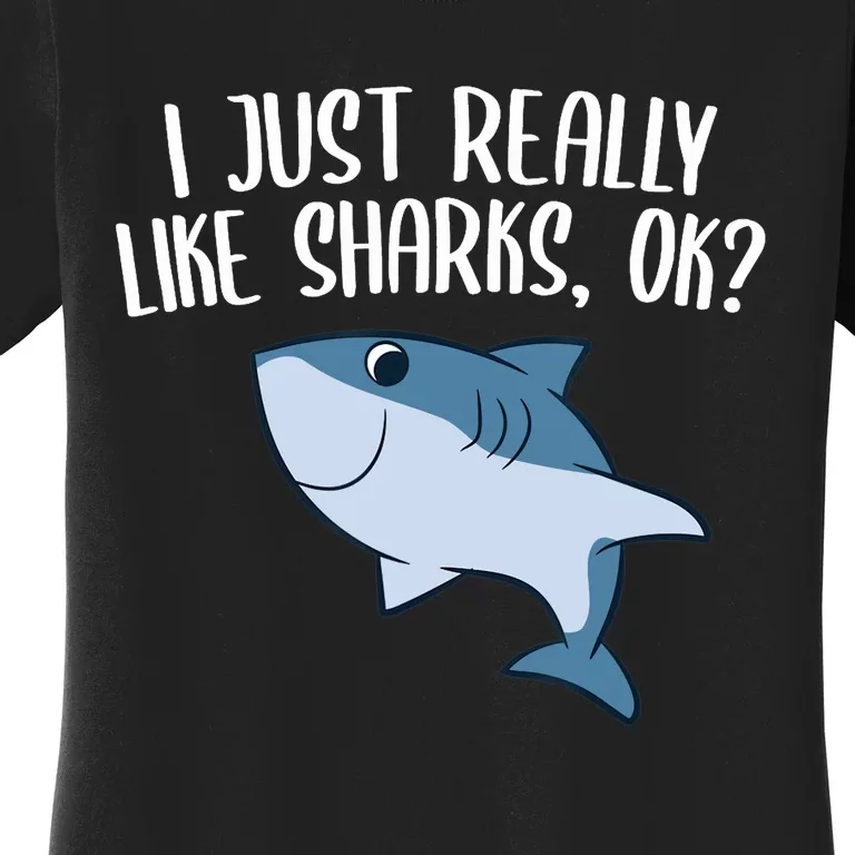 Funny Sharks I Just Really Like Sharks Ok Funny Shark Gift Women's T-Shirt