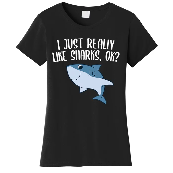 Funny Sharks I Just Really Like Sharks Ok Funny Shark Gift Women's T-Shirt