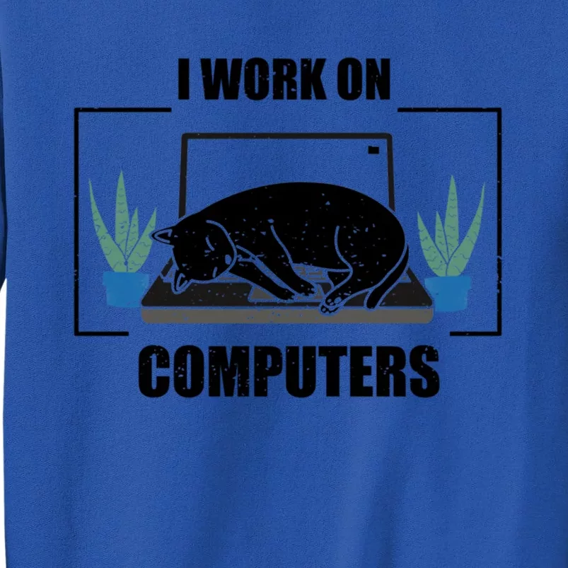 Funny Saying I Work On Computers Cat Joke It Gag Gift Tall Sweatshirt