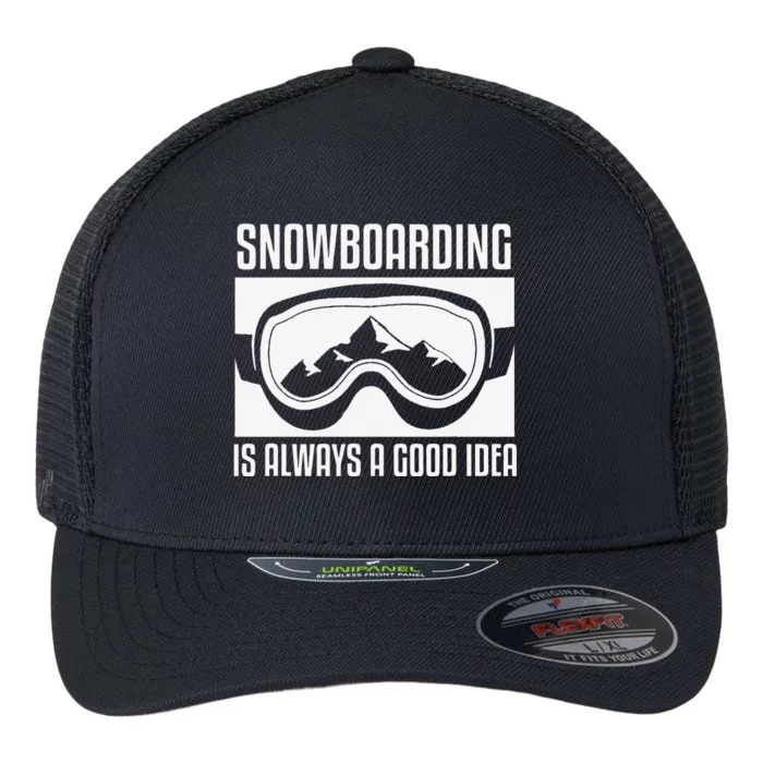 funny Snowboarding Is Always A good Idea Snowboarder Flexfit Unipanel Trucker Cap