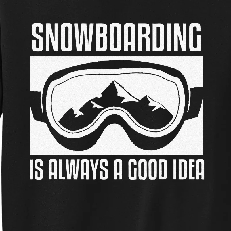 funny Snowboarding Is Always A good Idea Snowboarder Sweatshirt