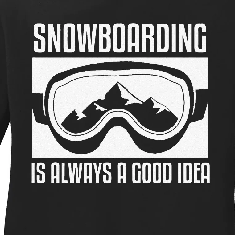 funny Snowboarding Is Always A good Idea Snowboarder Ladies Long Sleeve Shirt